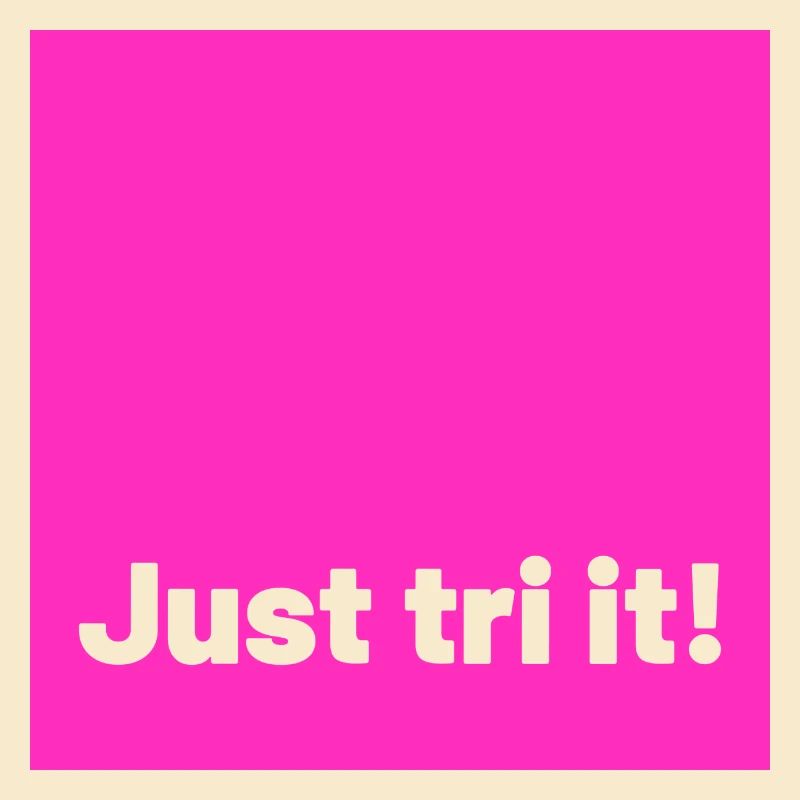 just tri it pink