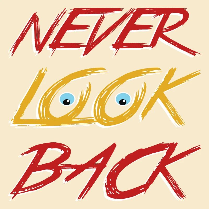 Never look back