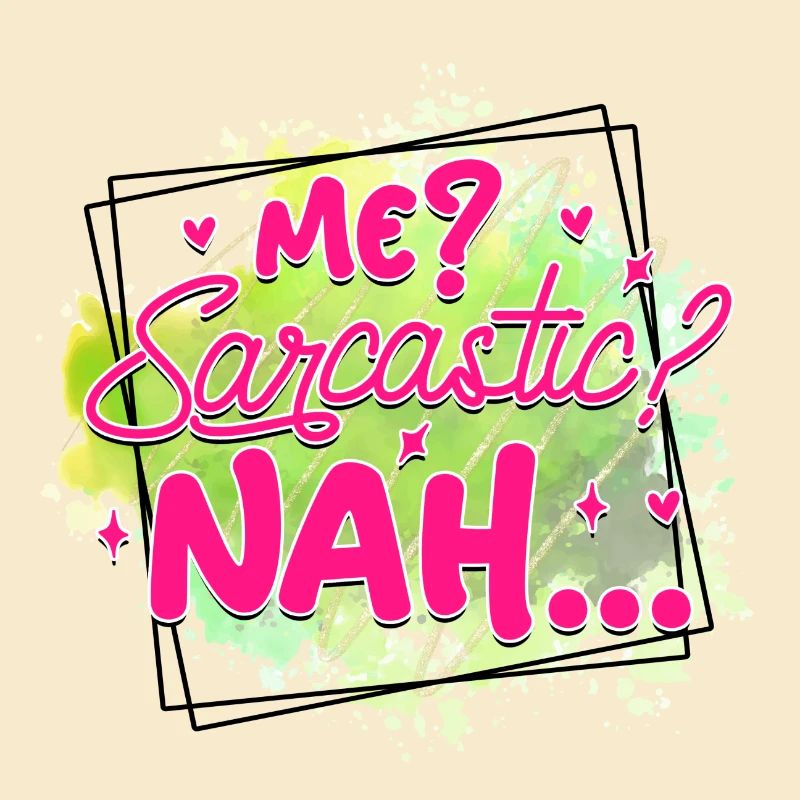me sarcastic