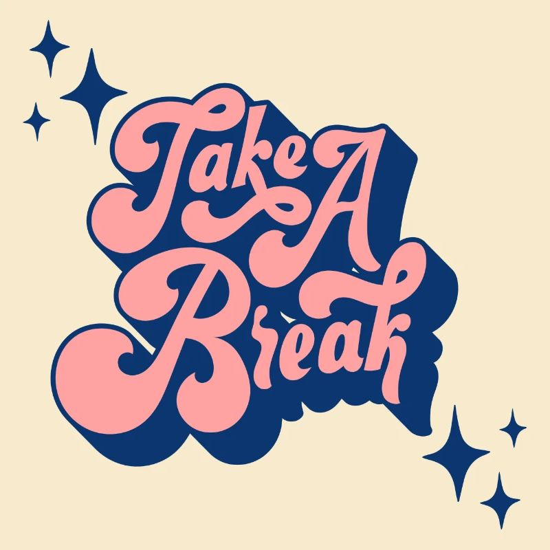 TAKE A BREAK