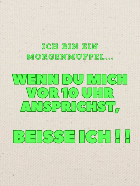 Ich bin ein Morgenmuffel...