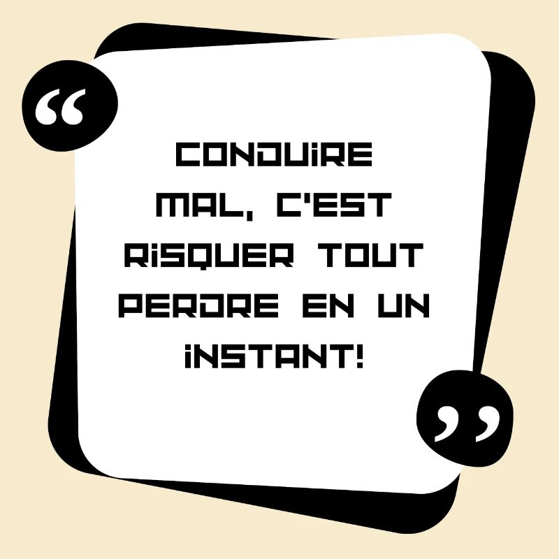 Conduire mal , c'est risquer de tout perdre en...