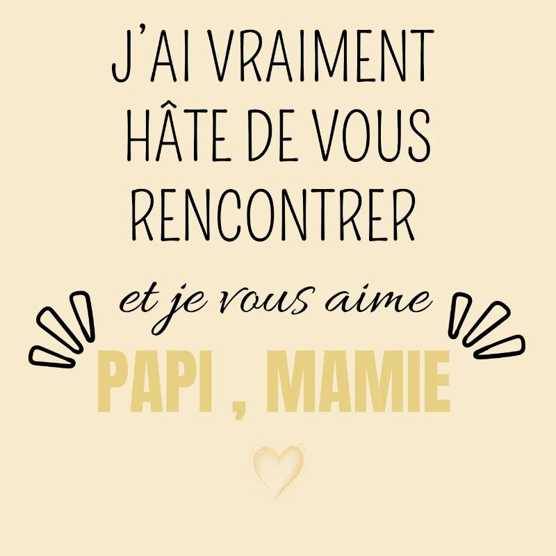 J’ai vraiment hâte de vous rencontrer papi mamie