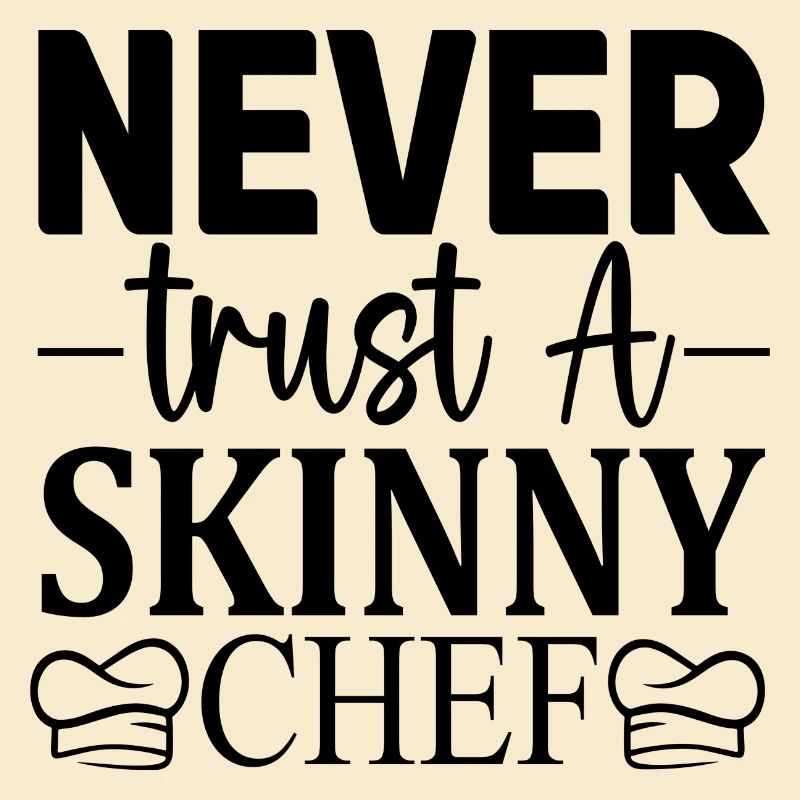 Never trust a skinny Chef