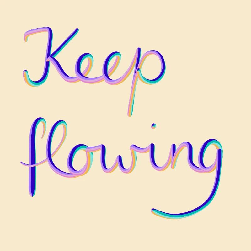 Keep flowing