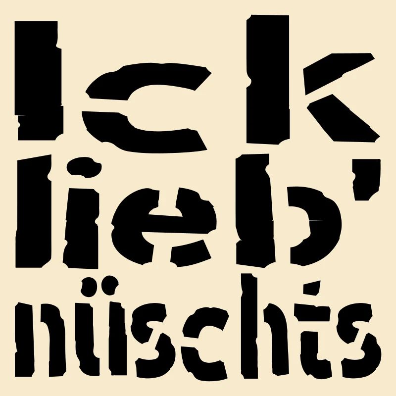 ick lieb nüschts