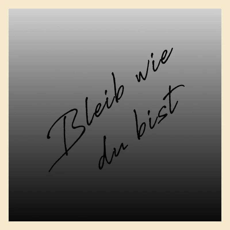 Bleib wie du bist