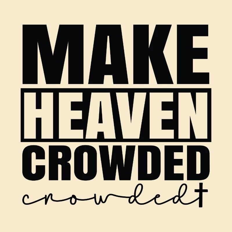Make heaven crowded