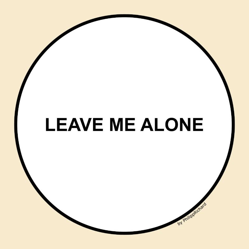 Leave me alone