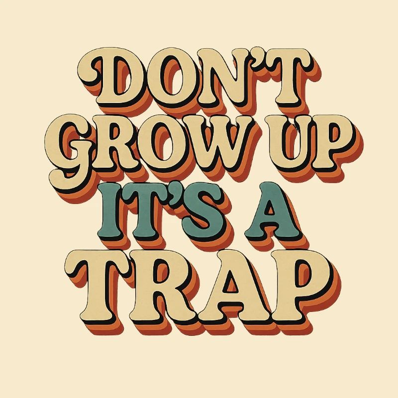 DON’T GROW UP – It’s a ...Psychedelic Retro Look