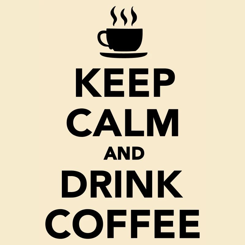 Keep calm and drink coffee