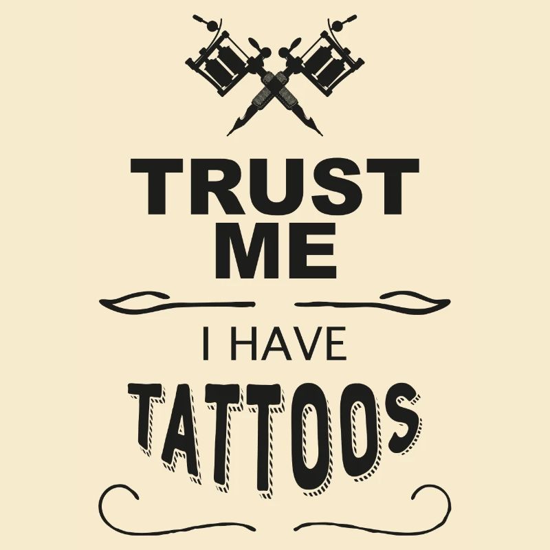 Trust me I have Tattoos