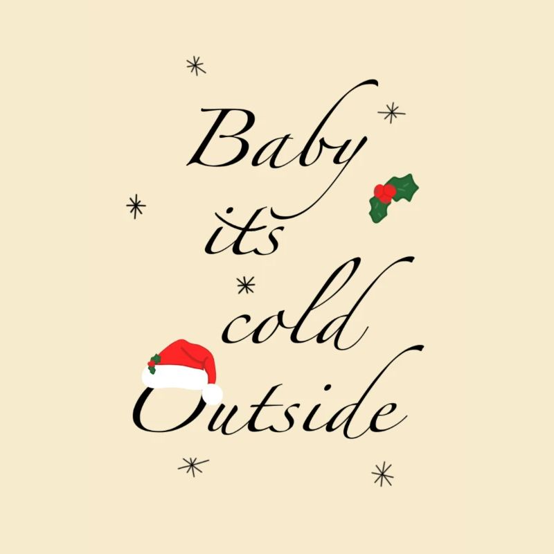 Baby its cold outside