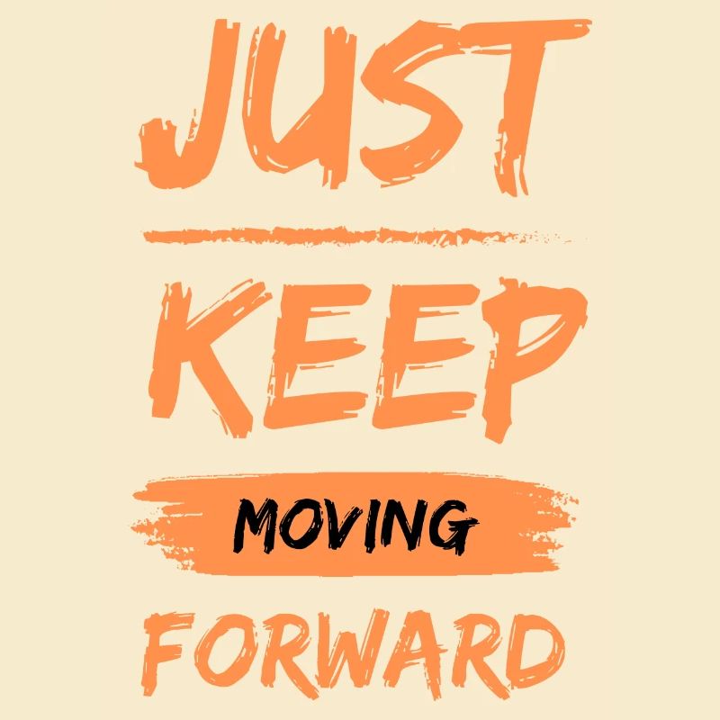 Just keep moving forward