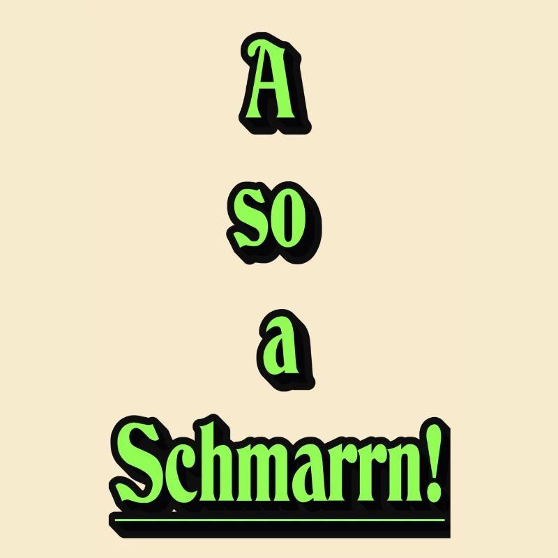 A so a Schmarrn!