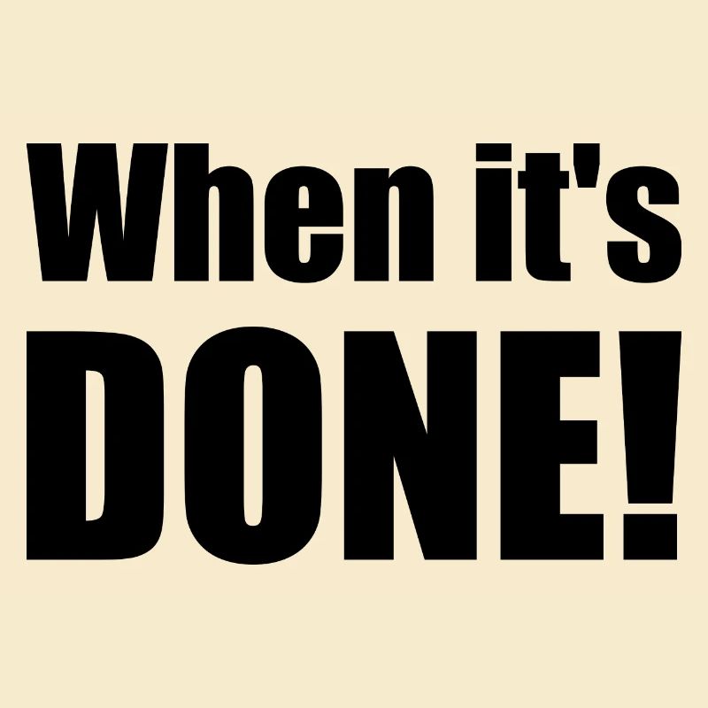 Spruch "When it's done!" - bow