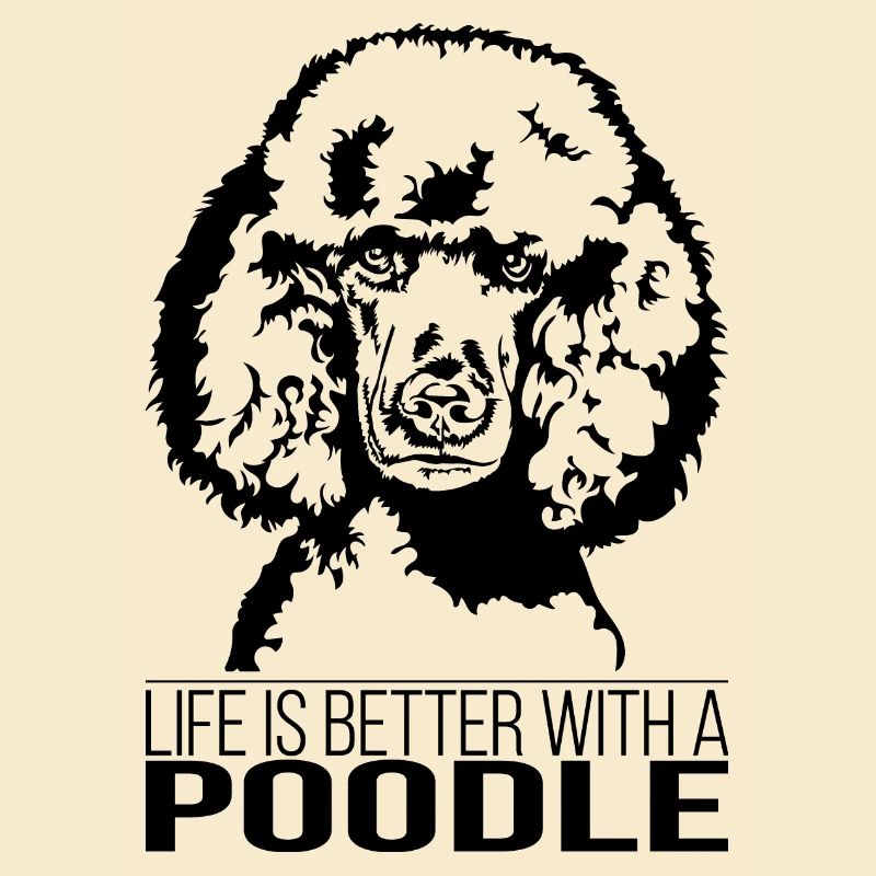 Poodle Poodle life is better dog Wilsigns