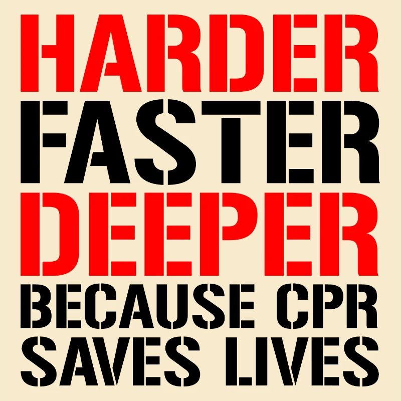 , Faster, Deeper Because CPR Saves Lives 4