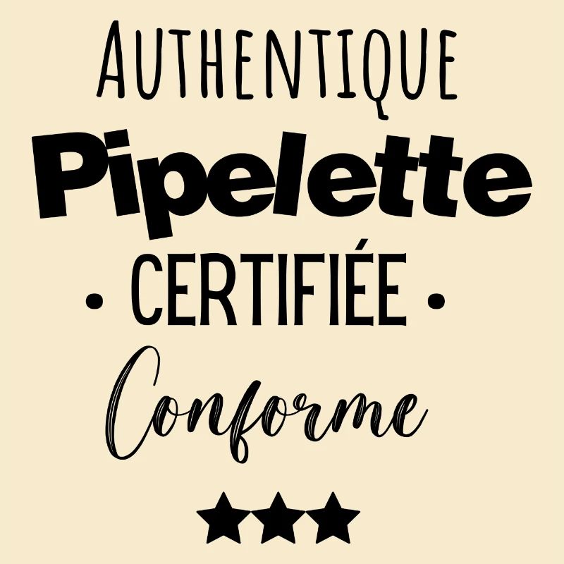 Authentique pipelette certifiée conforme