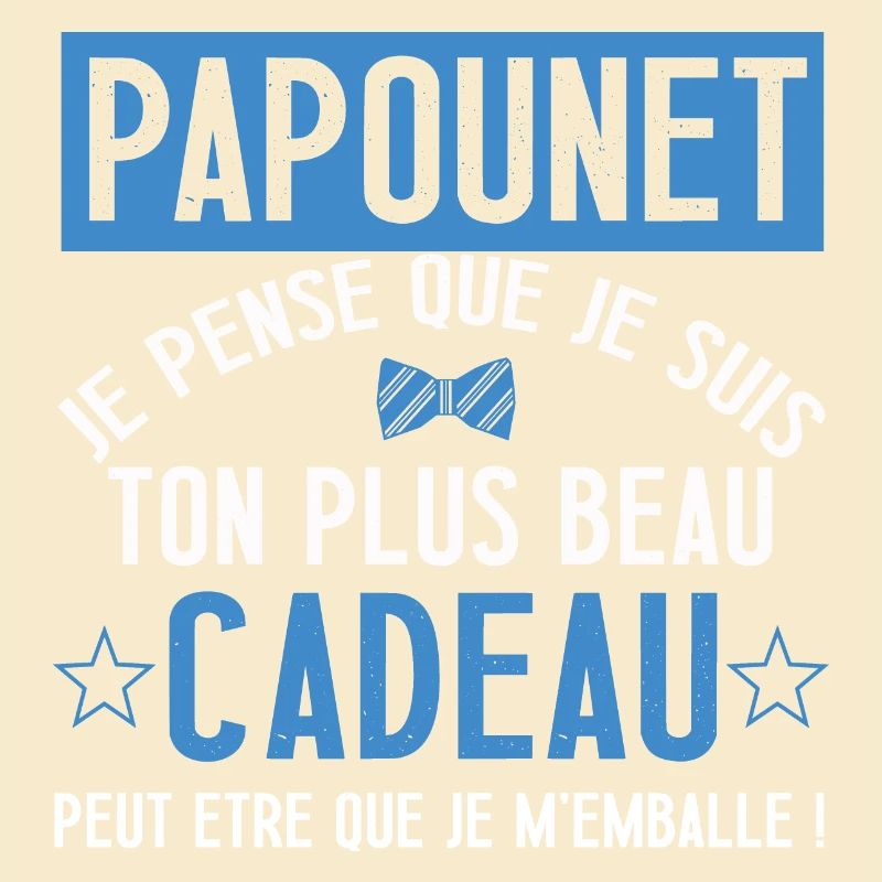 Papounet je pense que je suis ton plus beau cadeau