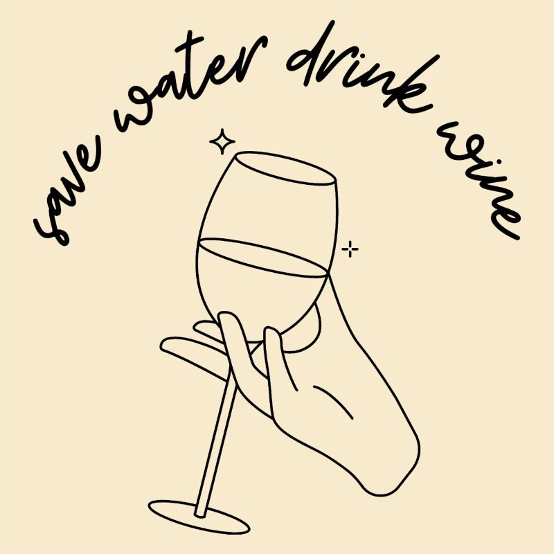 Save water drink wine