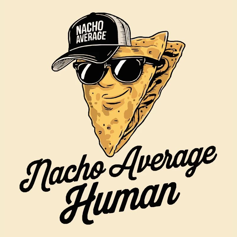 Nacho Average Human
