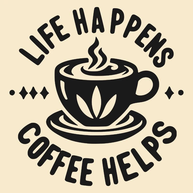 Life Happens Kaffee hilft