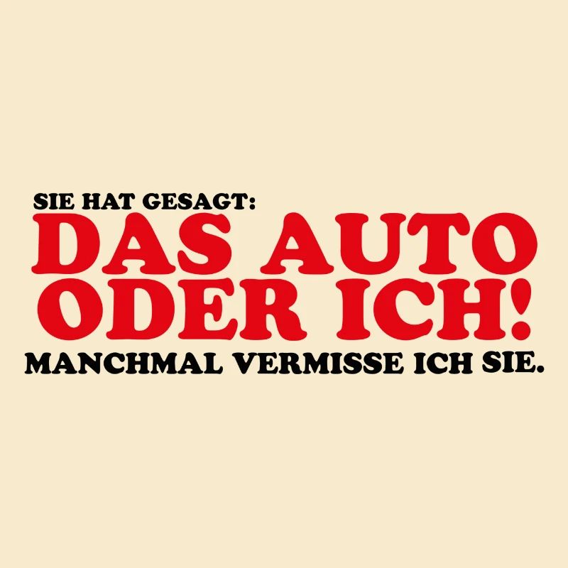 Sie hat gesagt das Auto oder ich Lustig Geschenk
