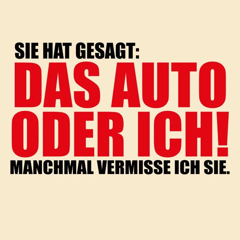 Sie hat gesagt das Auto oder ich Lustig Geschenk