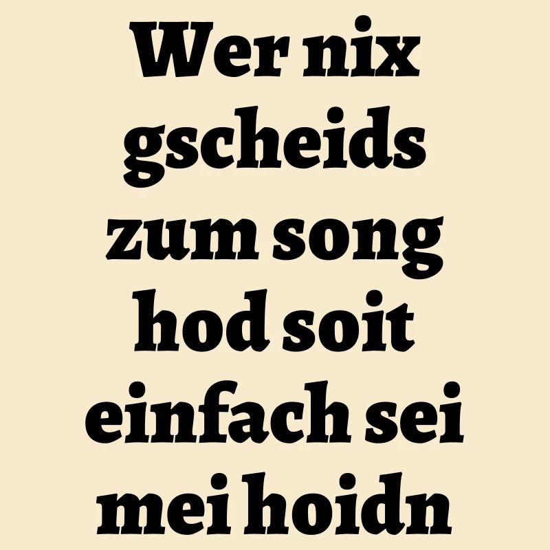 Wer nix gscheids... - bayerischer Spruch