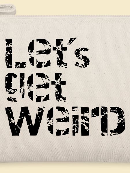 lets get weird