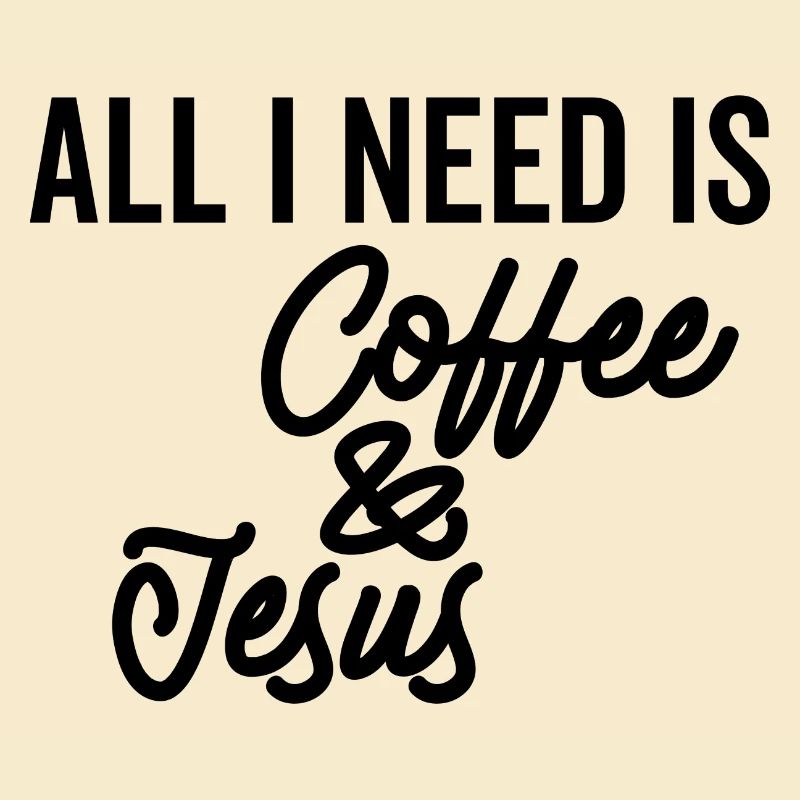 All I Need is Coffee And Jesus