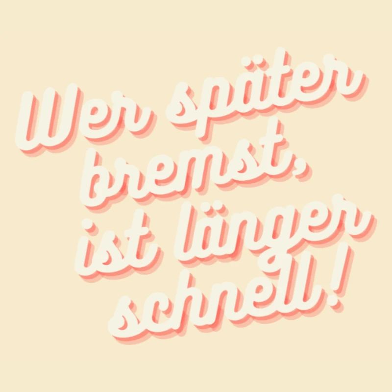 Wer später bremst, ist länger schnell