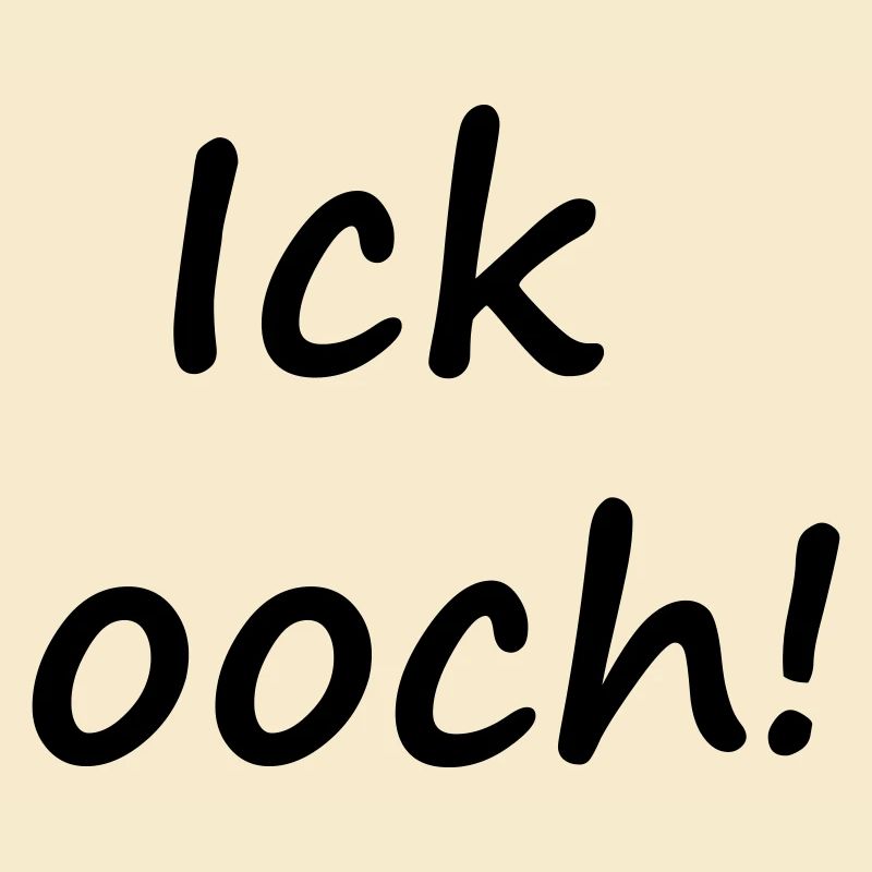 ICK OOCH!