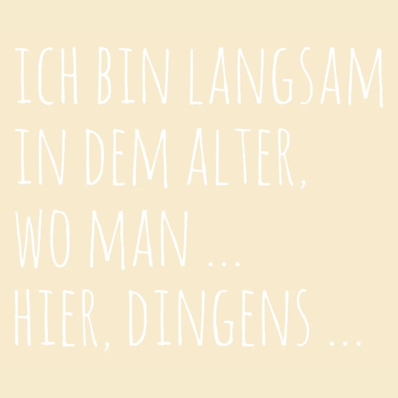 Ich bin langsam in dem Alter wo man hier dingens