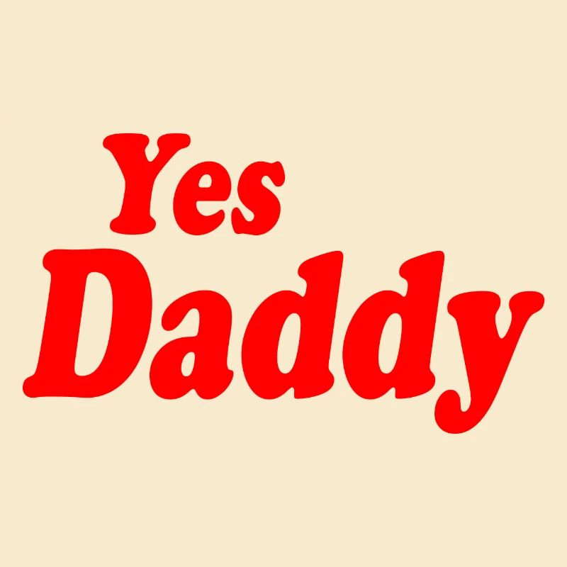 Yes daddy