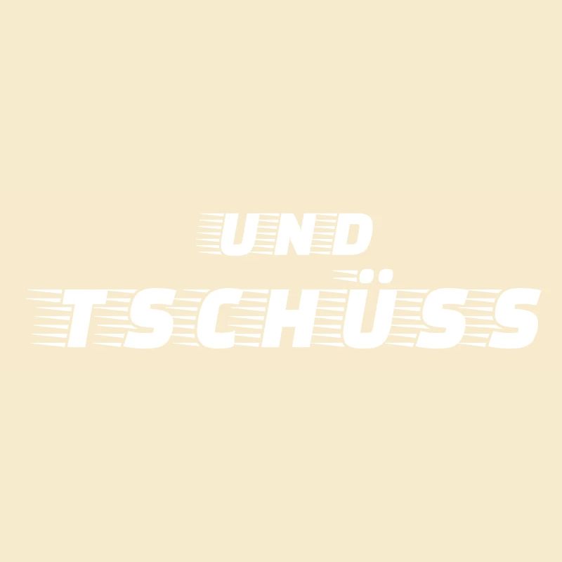 Und Tschüss