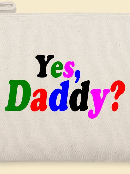 Yes dadddy