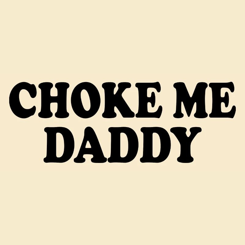 Choke me daddy