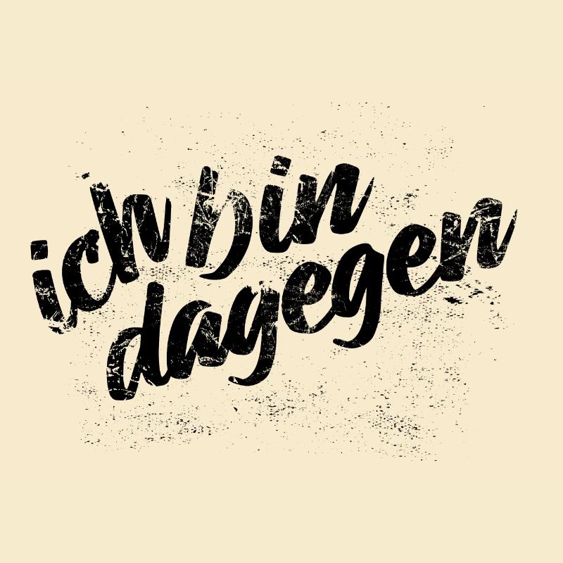 Ich bin dagegen - Protest Spruch