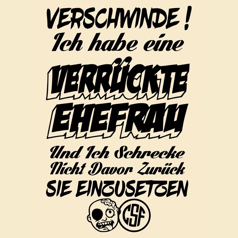 Verschwinde ich habe eine verrückte Ehefrau