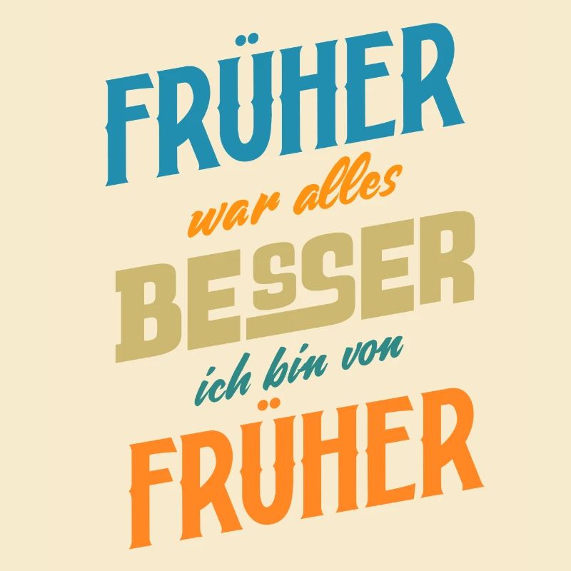Früher war alles Besser ich bin von Früher Spruch