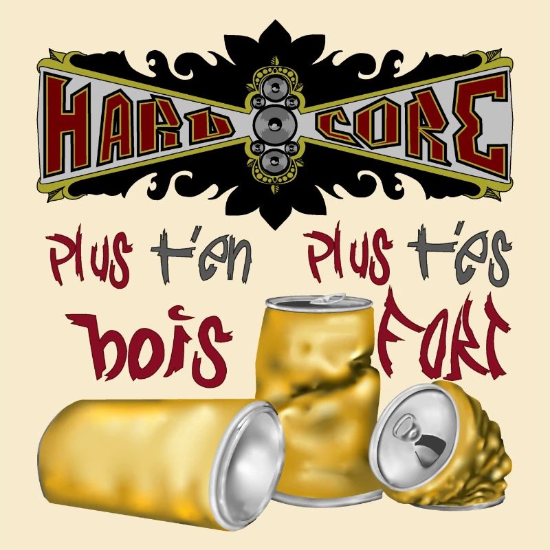 hardcore plus t'en bois plus t'es fort