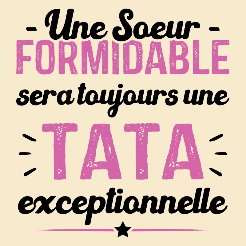 Une sœur formidable donne une tata exceptionnelle