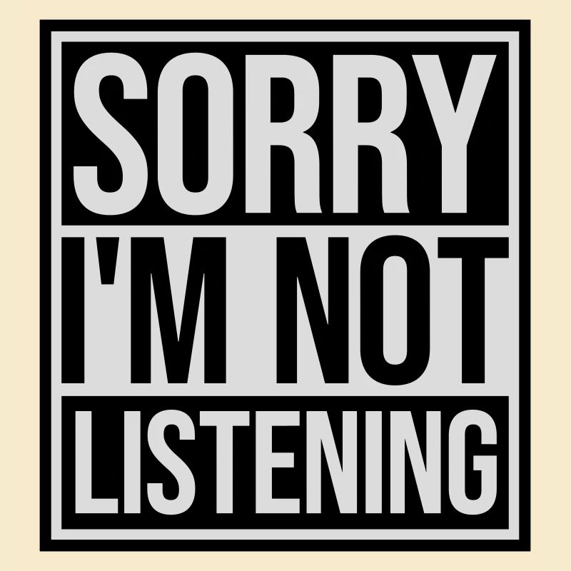 sorry in not listening