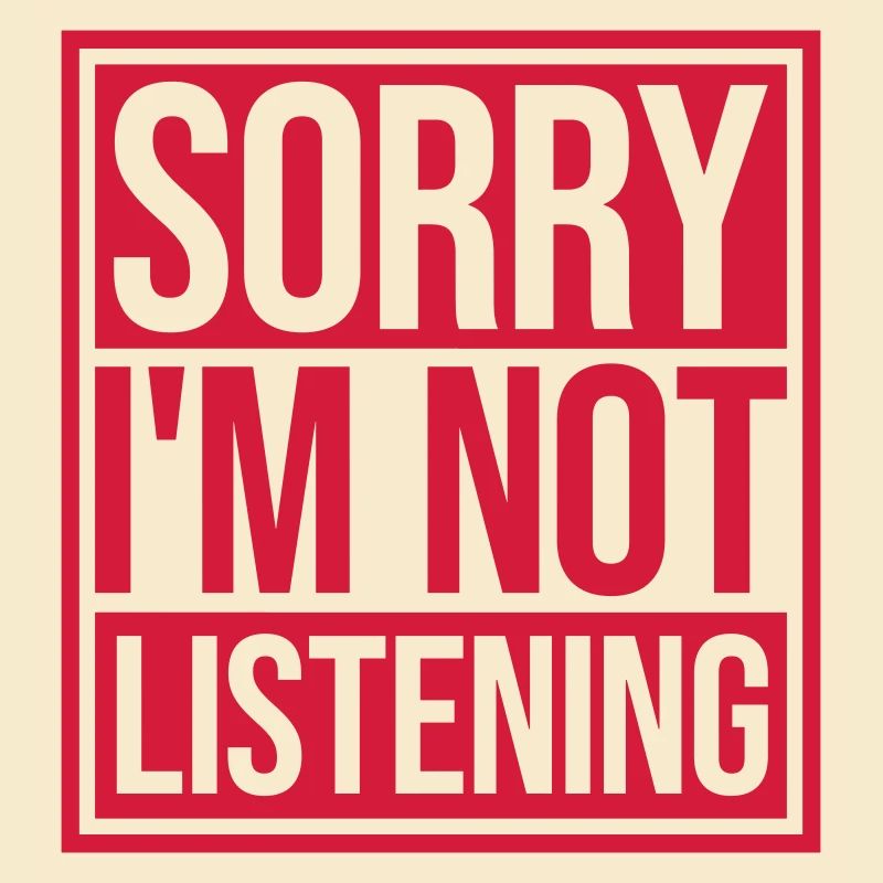 désolé de ne pas écouter