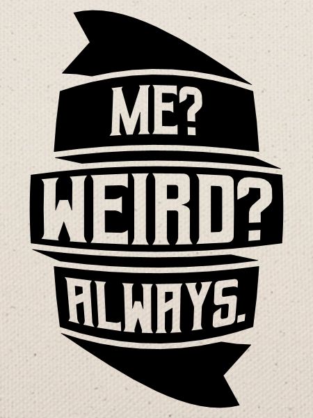 Me Weird Always