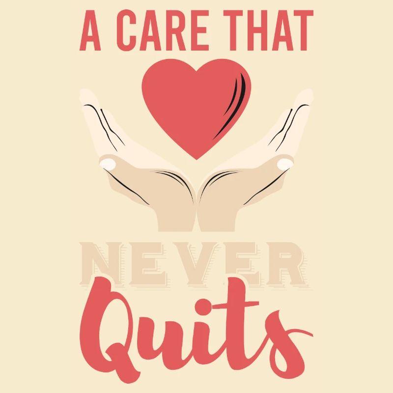 a care that never quits