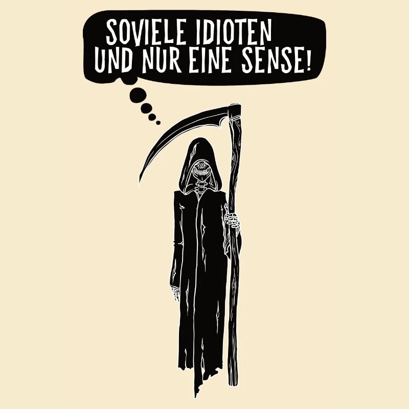 Soviele Idioten und nur eine Sense Sensenmann