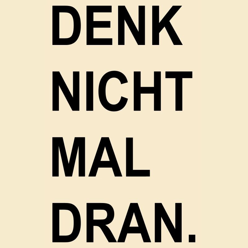 denk nicht mal dran